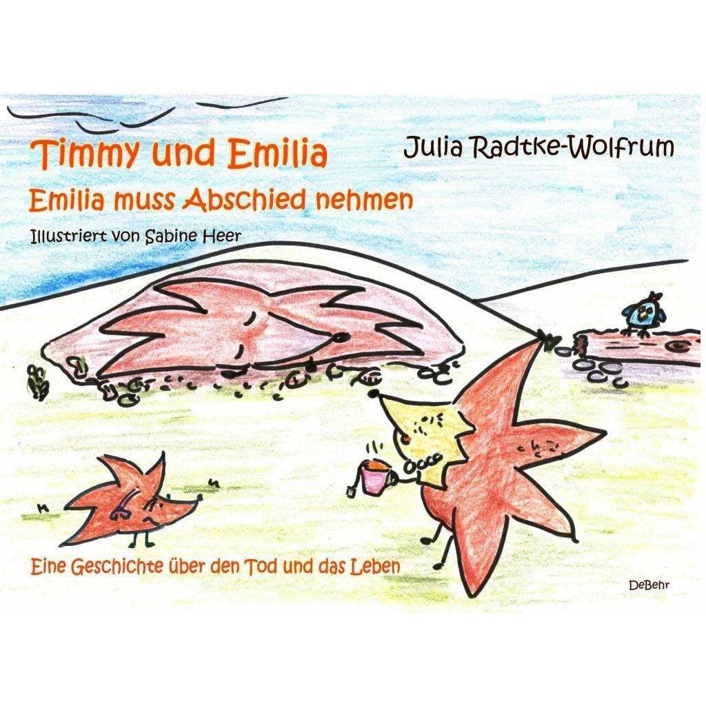 Timmy und Emilia - Emilia muss Abschied nehmen - Eine Geschichte über den Tod und das Leben, Kinderbücher von Julia Radt...