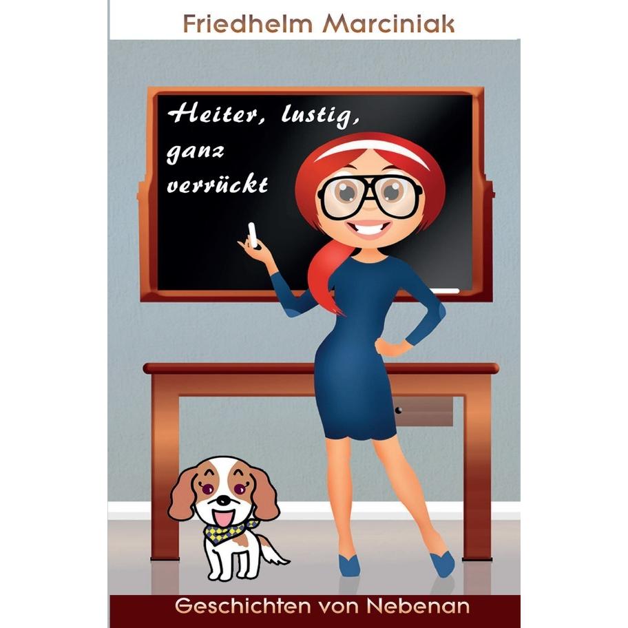 Heiter, lustig, ganz verrückt, Belletristik von Friedhelm Marciniak