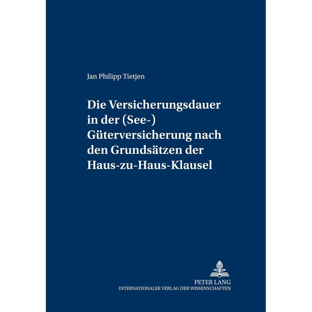 Die Versicherungsdauer in der (See-)Güterversicherung nach den Grundsätzen der Haus-zu-Haus-Klausel, Fachbücher von Jan ...