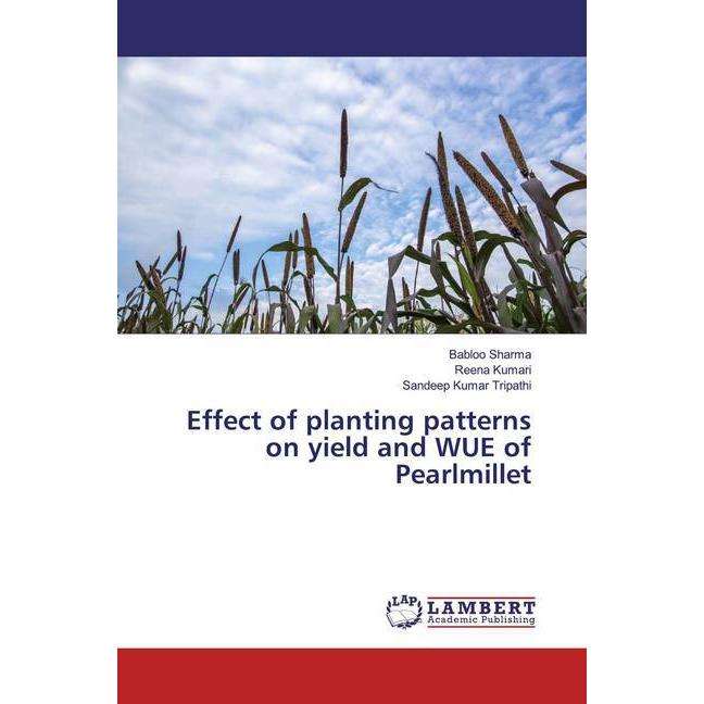 Effect of planting patterns on yield and WUE of Pearlmillet, Fachbücher von Reena Kumari, Sandeep Kumar Tripathi, Babloo...