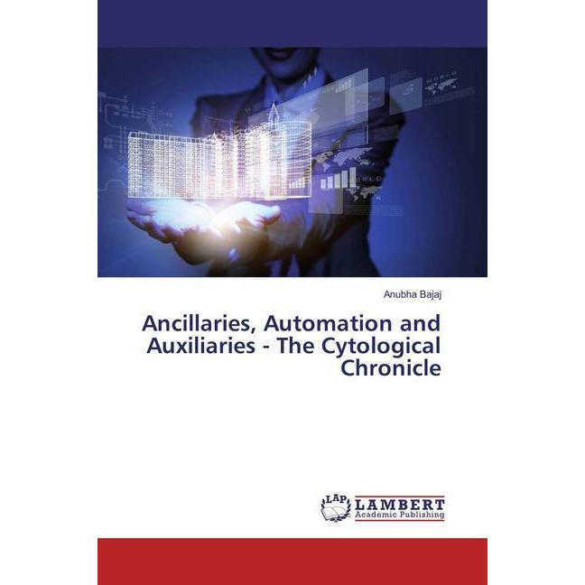 Ancillaries, Automation and Auxiliaries - The Cytological Chronicle, Fachbücher von Anubha Bajaj