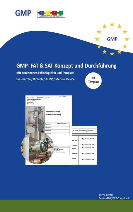 Produktbild GMP- FAT & SAT Konzept und Durchführung mit praxisnahen Fallbeispielen und Templates (Deutsch, Parviz Bayegi, 2023)