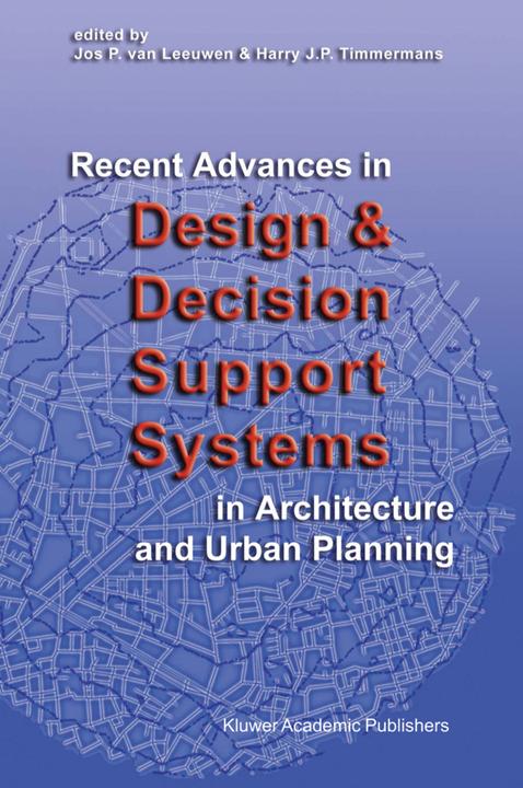 Recent Advances in Design and Decision Support Systems in Architecture and Urban Planning (Englisch, Harry J.P. Timmermans, Jos P. van Leeuwen, 2010)
