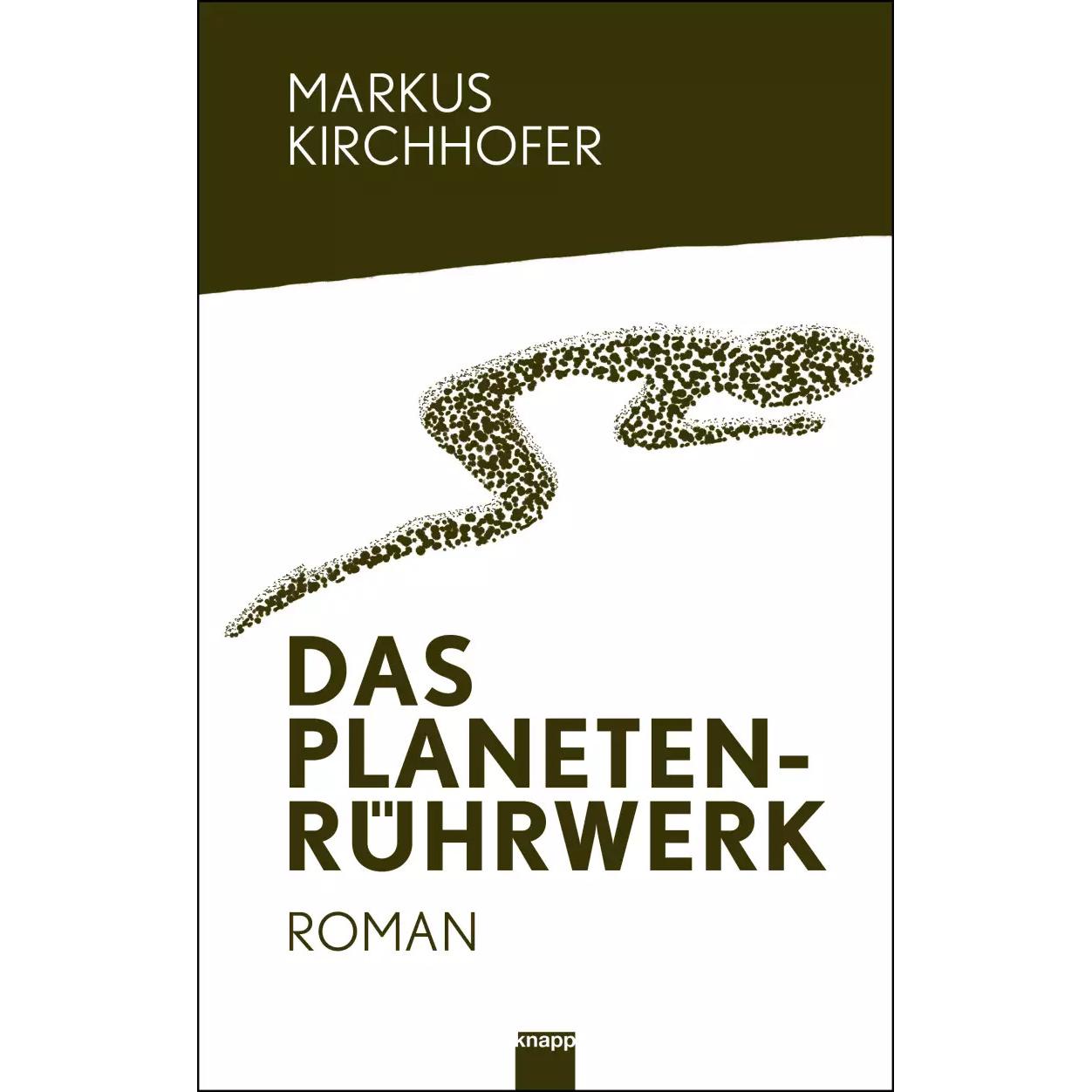 Das Planetenrührwerk, Belletristik von Markus Kirchhofer