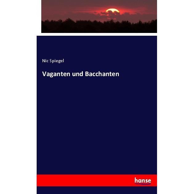 Vaganten und Bacchanten, Fachbücher von Nic Spiegel