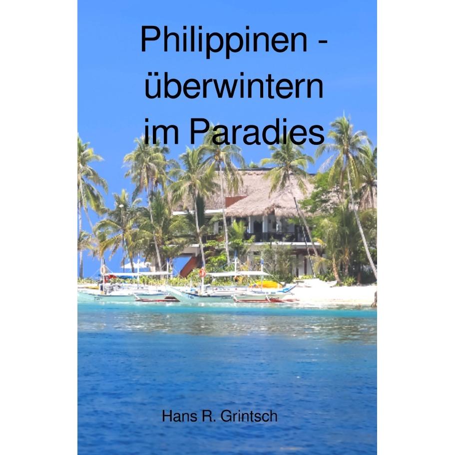 Philippinen - Überwintern im Paradies, Ratgeber von Hans R. Grintsch