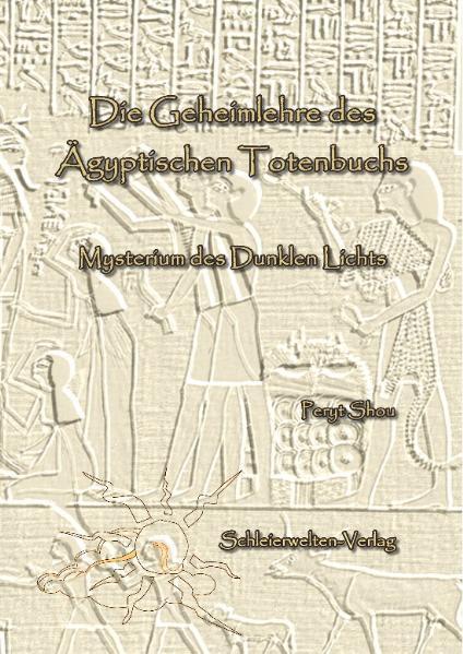 Produktbild Die Geheimlehre des Ägyptischen Totenbuchs (Deutsch, Peryt Shou, 2009)