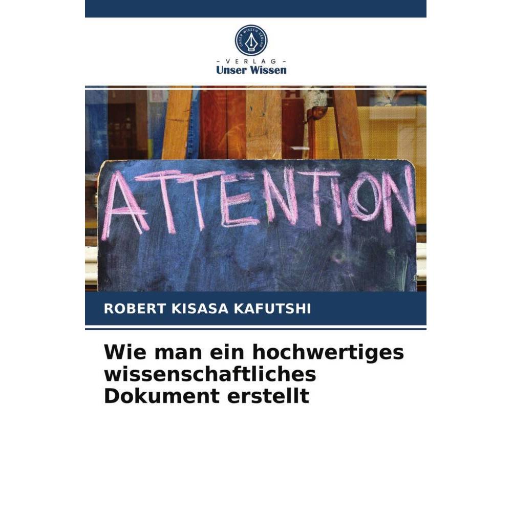Wie man ein hochwertiges wissenschaftliches Dokument erstellt, Fachbücher von Robert Kisasa Kafutshi