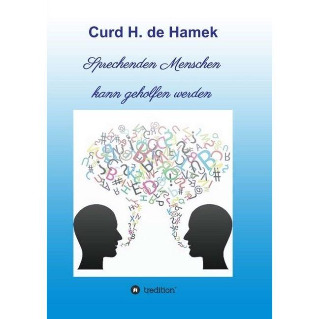Sprechenden Menschen kann geholfen werden, Belletristik von Curd H. de Hamek