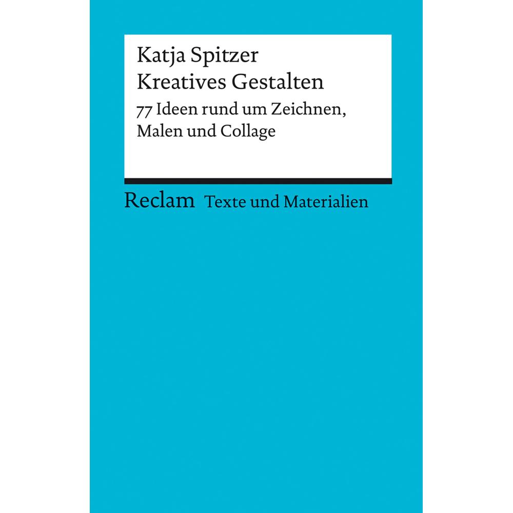 Kreatives Gestalten. 77 Ideen rund um Zeichnen, Malen und Collage, Schulbücher von Katja Spitzer