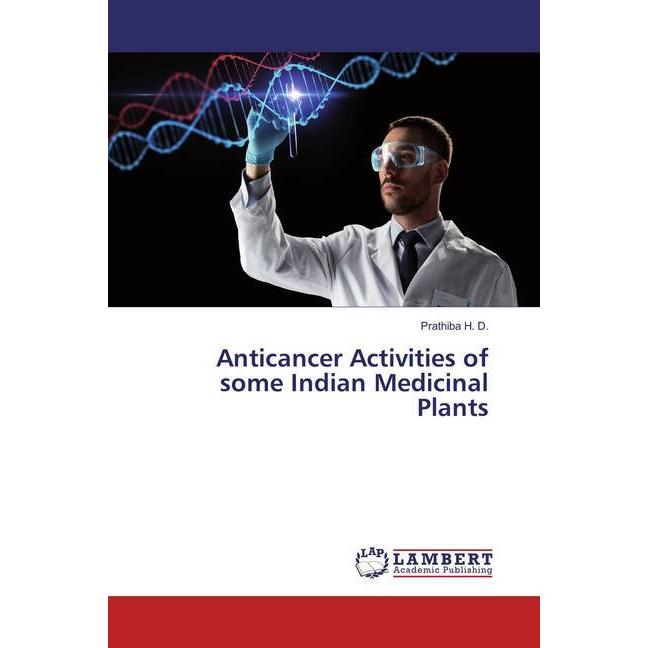 Anticancer Activities of some Indian Medicinal Plants, Fachbücher von Prathiba H. D.
