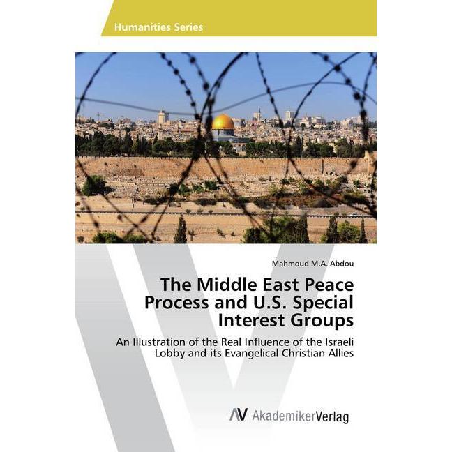 The Middle East Peace Process and U.S. Special Interest Groups, Fachbücher von Mahmoud M.A. Abdou