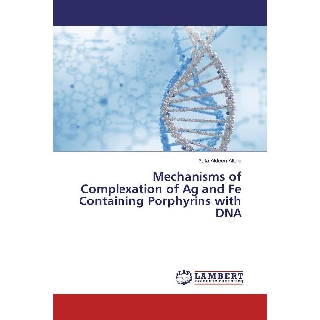 Mechanisms of Complexation of Ag and Fe Containing Porphyrins with DNA, Fachbücher von Safa Aldeen Altaie