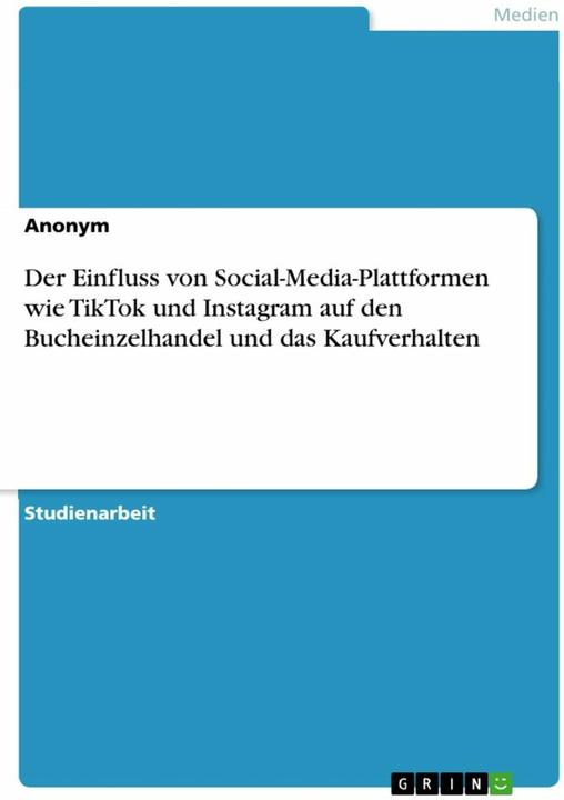 Actual product image Der Einfluss von Social-Media-Plattformen wie TikTok und Instagram auf den Bucheinzelhandel und (German, Anonymous, 2024)