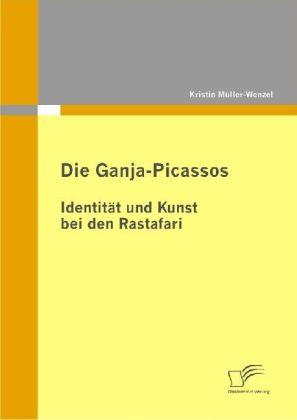 Produktbild Die Ganja-Picassos: Identität und Kunst bei den Rastafari (Deutsch, Kristin Müller-Wenzel, 2009)