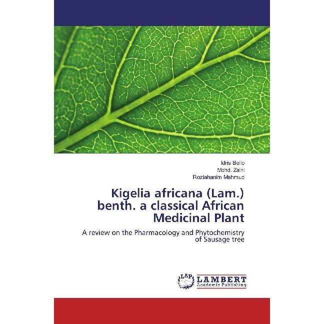 Kigelia africana (Lam.) benth. a classical African Medicinal Plant, Fachbücher von Roziahanim Mahmud, Mohd. Zaini, Idris...