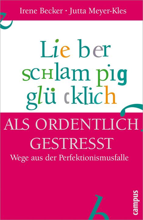 Produktbild Lieber schlampig glücklich als ordentlich gestresst (Deutsch, Irene Becker, Jutta Meyer-Kles, Wolfgang Buechs, 2004)