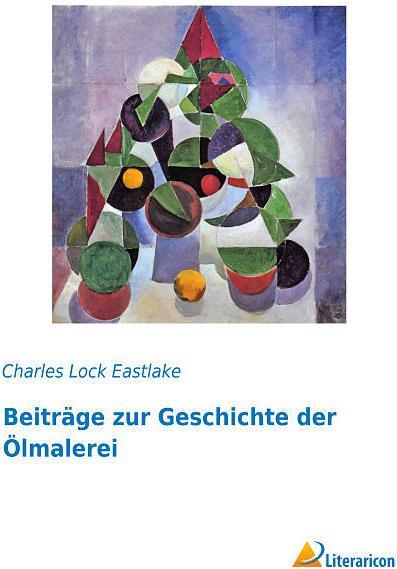 Produktbild Beiträge zur Geschichte der Ölmalerei (Deutsch, Charles Lock Eastlake, 2015)