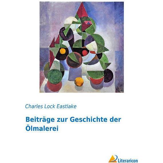 Beiträge zur Geschichte der Ölmalerei, Sachbücher von Charles Lock Eastlake
