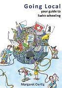 Produktbild Going Local - your guide to Swiss schooling (Englisch, Margaret Oertig-Davidson)