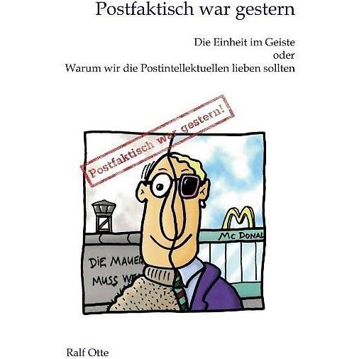 Postfaktisch war gestern, Belletristik von Ralf Otte
