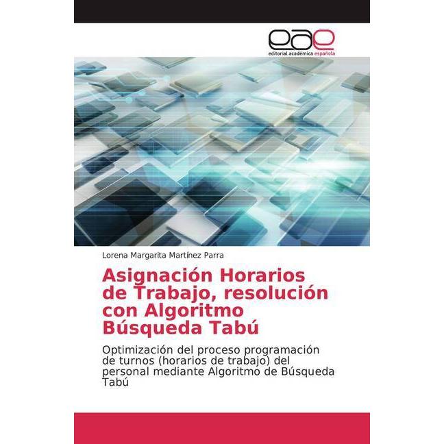 Asignación Horarios de Trabajo, resolución con Algoritmo Búsqueda Tabú, Fachbücher von Lorena Margarita Martínez Parra