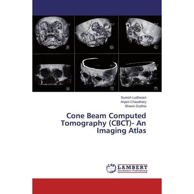 Cone Beam Computed Tomography (CBCT)- An Imaging Atlas, Fachbücher von Anjani Chaudhary, Suresh Ludhwani, Bhavin Dudhia
