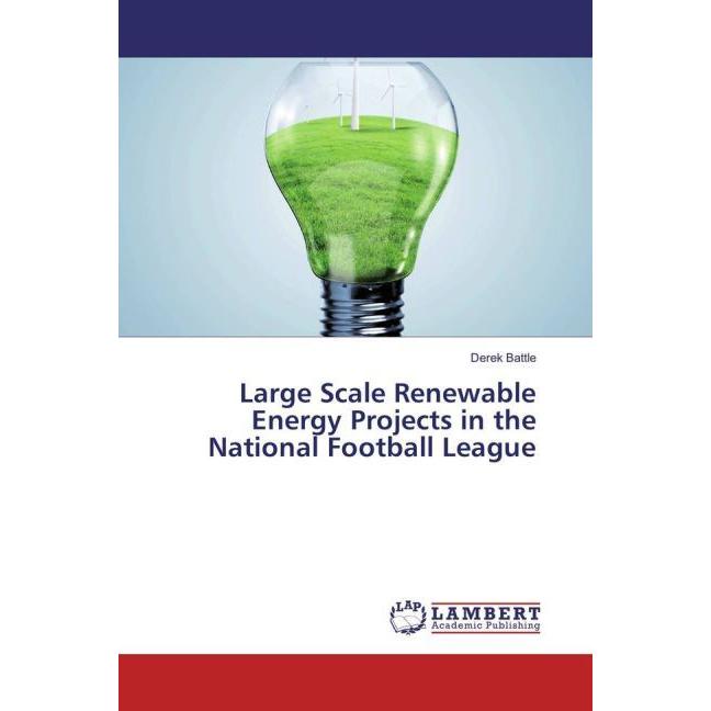 Large Scale Renewable Energy Projects in the National Football League, Fachbücher von Derek Battle