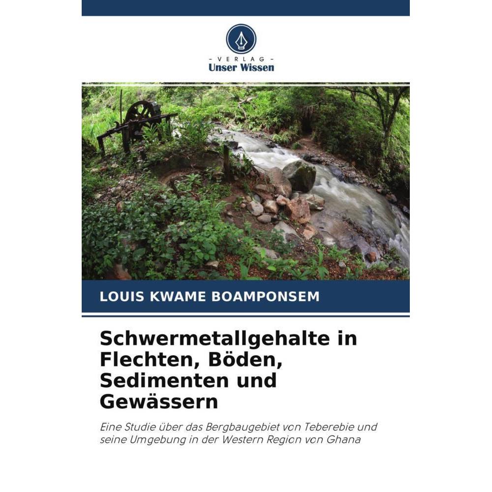 Schwermetallgehalte in Flechten, Böden, Sedimenten und Gewässern, Fachbücher von Louis Kwame Boamponsem