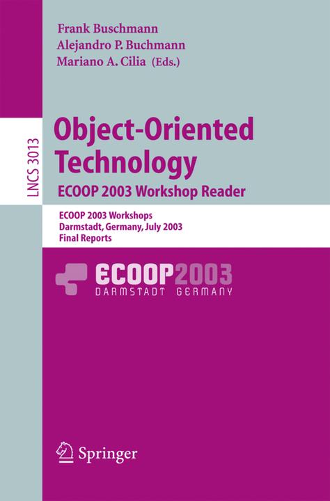 Object-Oriented Technology. ECOOP 2003 Workshop Reader (Englisch, Alejandro P. Buchmann, Frank Buschmann, Mariano Cilia, 2004)