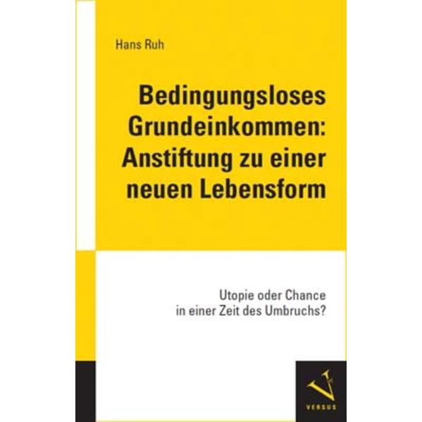 Bedingungsloses Grundeinkommen: Anstiftung zu einer neuen Lebensform, Fachbücher von Hans Ruh