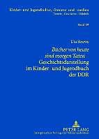 Produktbild Bücher von heute sind morgen Taten - Geschichtsdarstellung im Kinder- und Jugendbuch der DDR (Deutsch, Uta Strewe, 2007)