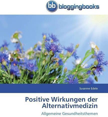 Produktbild Positive Wirkungen der Alternativmedizin (Deutsch, Susanne Edele, 2012)