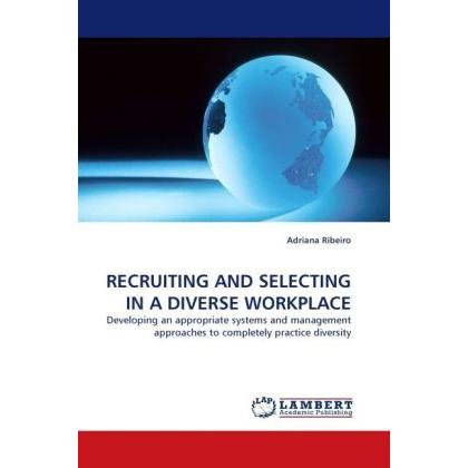 Recruiting And Selecting In A Diverse Workplace, Fachbücher von Adriana Ribeiro