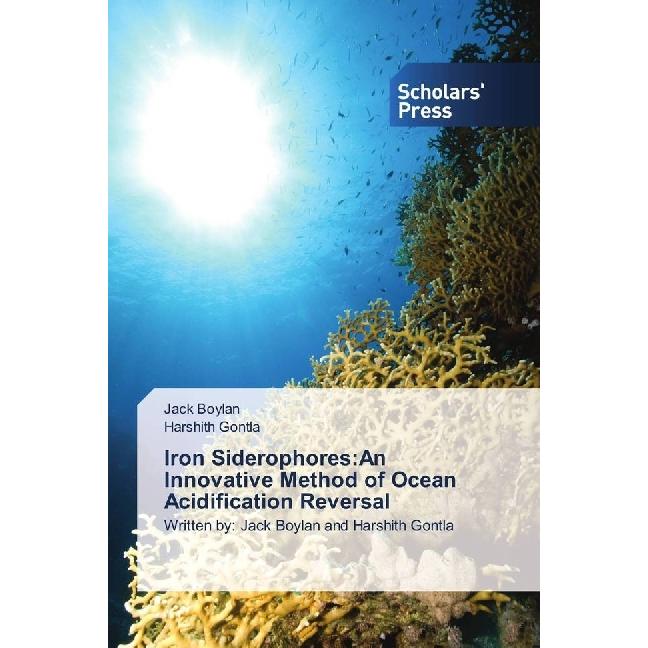Iron Siderophores:An Innovative Method of Ocean Acidification Reversal, Fachbücher von Harshith Gontla, Jack Boylan