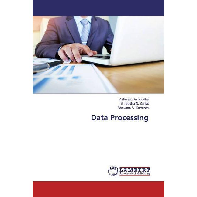 Data Processing, Fachbücher von Bhavana S. Karmore, Shraddha N. Zanjat, Vishwajit Barbuddhe