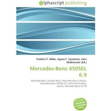Mercedes-Benz 450SEL 6.9, Ratgeber von Agnes F. Vandome, Frederic P. Miller, John McBrewster