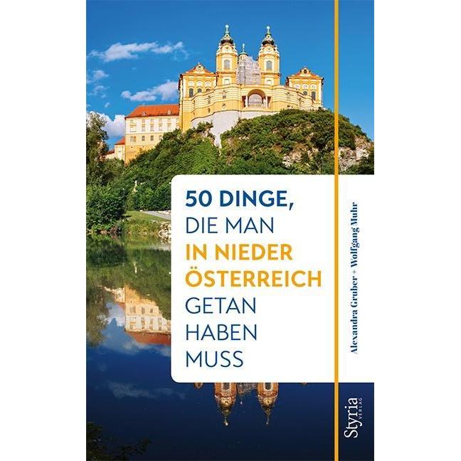 50 Dinge, die man in Niederösterreich getan haben muss, Ratgeber von Alexandra Gruber, Wolfgang Muhr