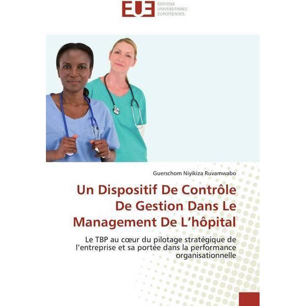 Un Dispositif De Contrôle De Gestion Dans Le Management De L'hôpital, Fachbücher von Guerschom Niyikiza Ruvamwabo