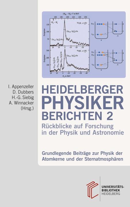 Produktbild Heidelberger Physiker berichten / Grundlegende Beiträge zur Physik der Atomkerne und der Sternatmosp (Dirk Dubbers, Albrecht Winnacker, Immo Appenzeller, Hans-Georg Siebig, 2018)