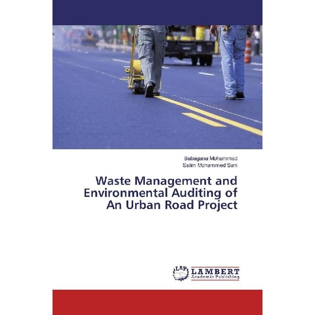 Waste Management and Environmental Auditing of An Urban Road Project, Fachbücher von Babagana Mohammed, Salim Mohammed S...