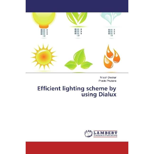 Efficient lighting scheme by using Dialux, Fachbücher von Pravin Phutane, Nilesh Deokar