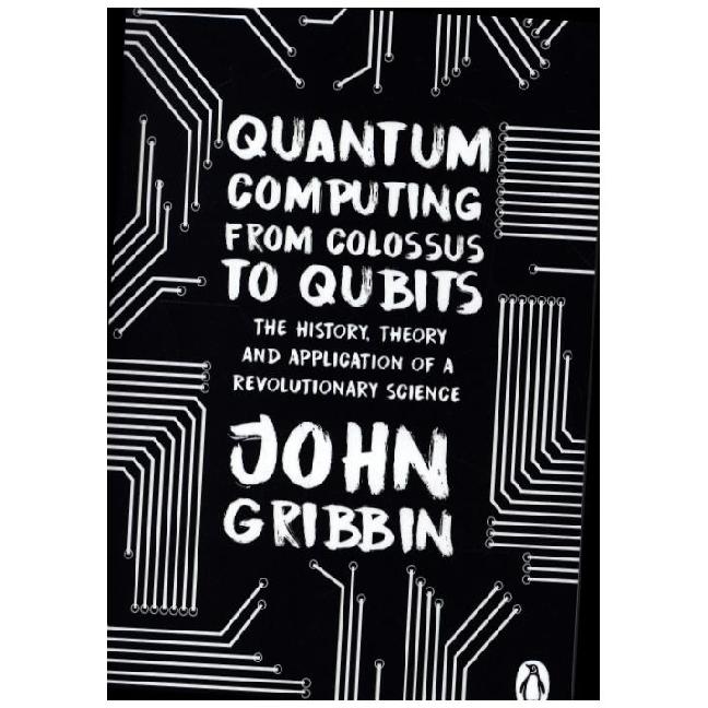 Quantum Computing from Colossus to Qubits, Fachbücher von John Gribbin