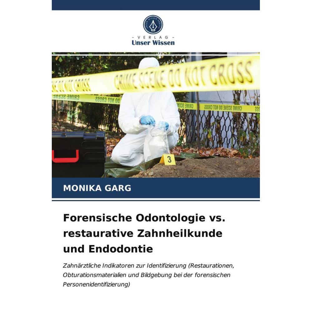 Forensische Odontologie vs. restaurative Zahnheilkunde und Endodontie, Fachbücher von Monika Garg