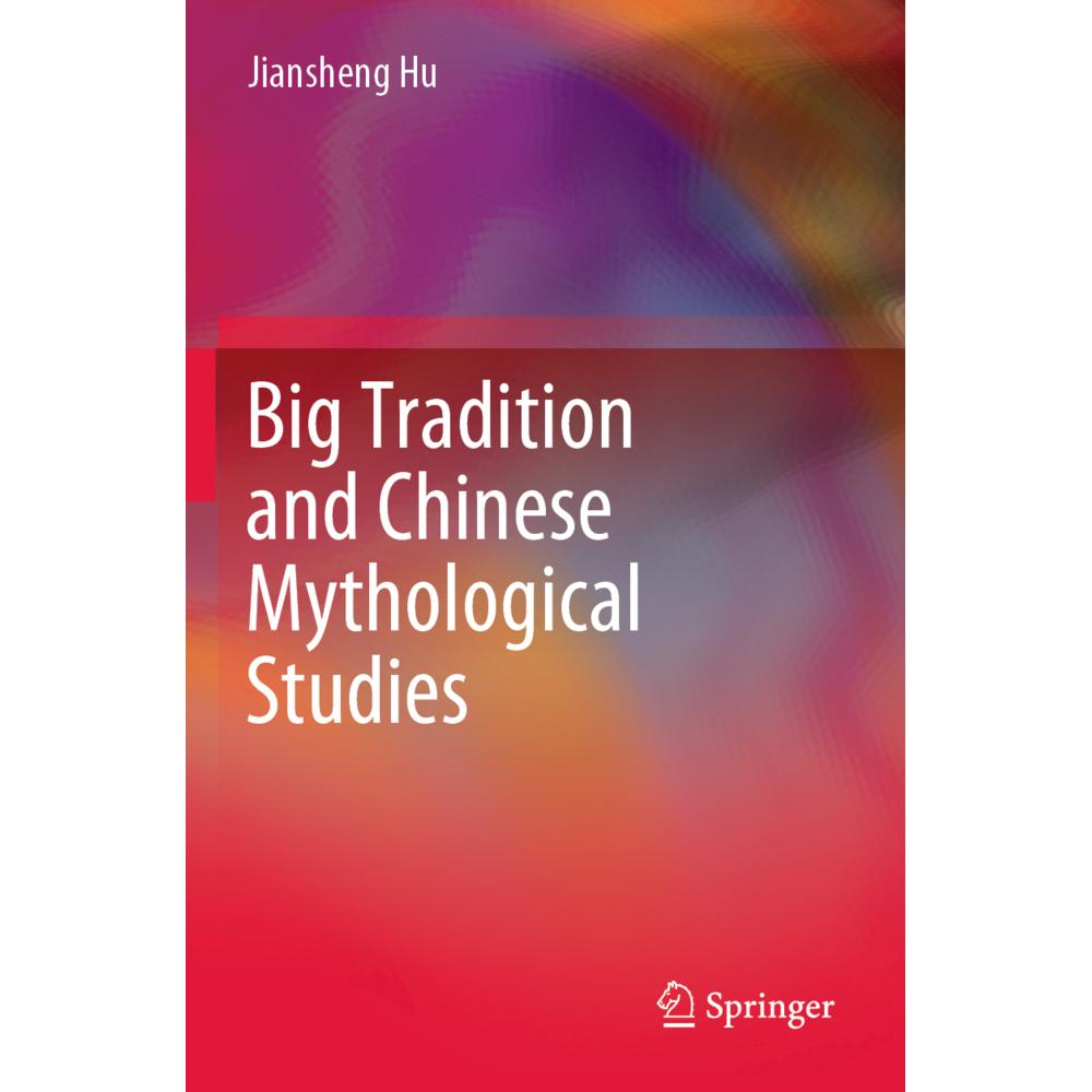 Big Tradition and Chinese Mythological Studies, Fachbücher von Jiansheng Hu