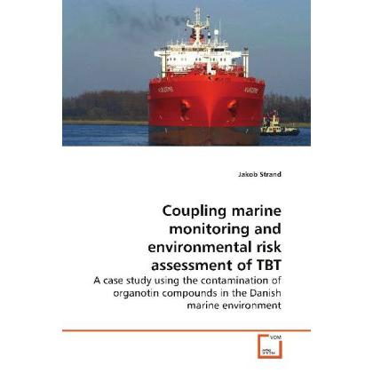 Coupling marine monitoring and environmental risk assessment of TBT, Fachbücher von Jakob Strand