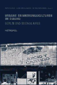 Produktbild Urbane Erinnerungskulturen im Dialog: Berlin und Buenos Aires (Deutsch, 2009)