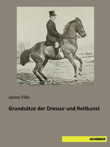 Produktbild Grundsätze der Dressur und Reitkunst (Deutsch, James Fillis, 2014)
