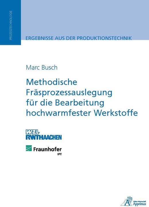 Produktbild Methodische Fräsprozessauslegung für die Bearbeitung hochwarmfester Werkstoffe (Deutsch, Marc Busch, 2014)