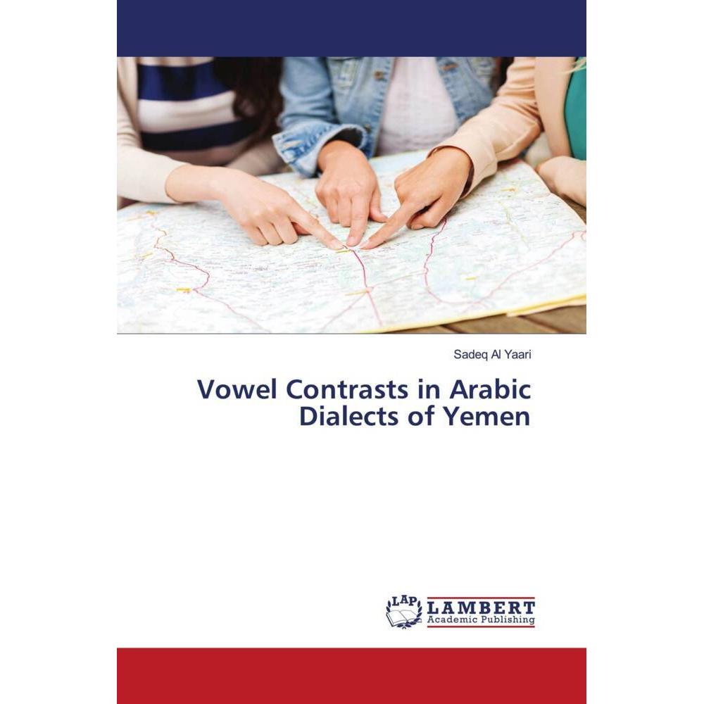 Vowel Contrasts in Arabic Dialects of Yemen, Fachbücher von Sadeq Al Yaari
